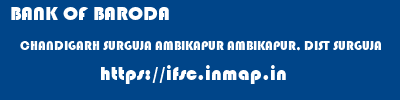 BANK OF BARODA  CHANDIGARH SURGUJA AMBIKAPUR AMBIKAPUR, DIST SURGUJA  ifsc code